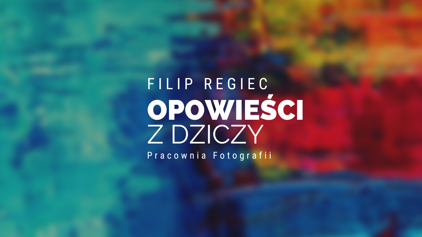 **Zatrzymane w czasie... Opowieści z dziczy Filipa Regiec**